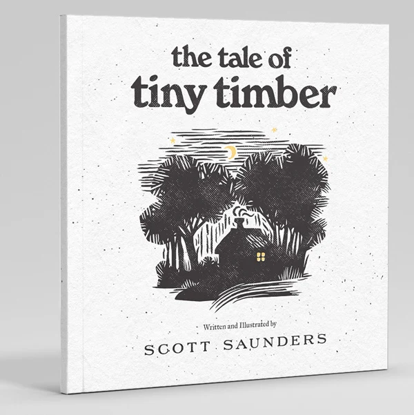 The Tale of Tiny Timber by Scott Saunders